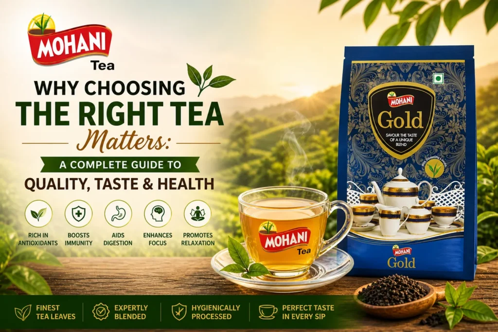 Why Choosing the Right Tea Matters A Complete Guide to Quality, Taste & Health
